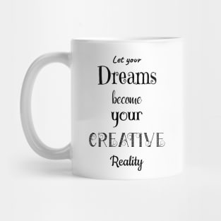 Let your Dreams become your Creative Reality Mug